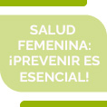 Salud Femenina:  La Prevencin es Esencial !