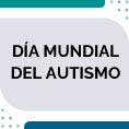 2 de abril � D�a Mundial de la Concientizaci�n sobre el Autismo